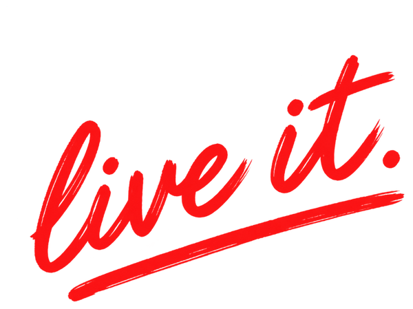 live it.